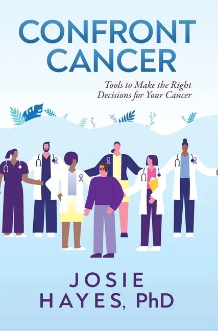 Confront Cancer: Tools to Make the Right Decisions for Your Cancer - Hardcover