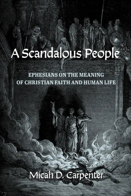 A Scandalous People: Ephesians on the Meaning of Christian Faith and Human Life - Paperback