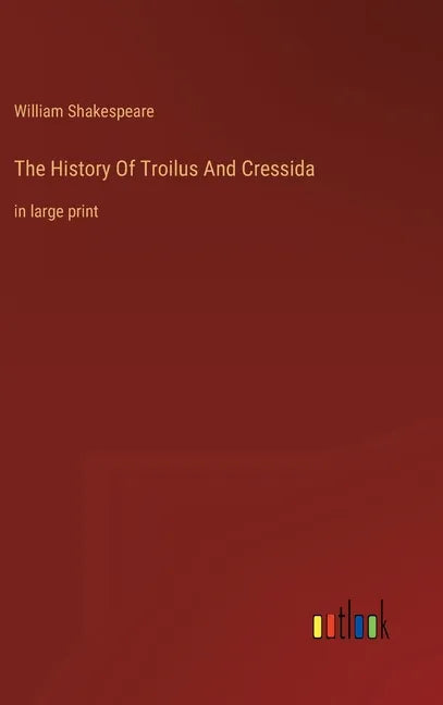The History Of Troilus And Cressida: in large print - Hardcover