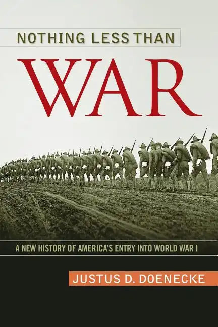 Nothing Less Than War: A New History of America's Entry Into World War I - Paperback