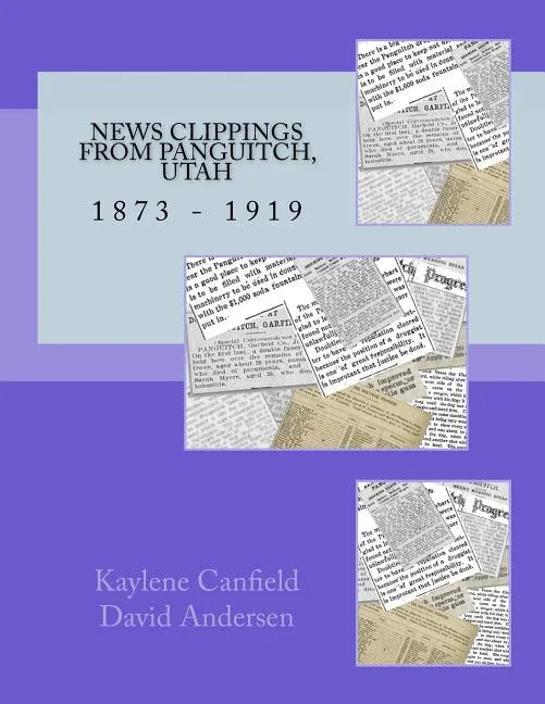 News Clippings from Panguitch, Utah: 1873 - 1919 - Paperback