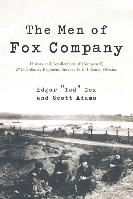 The Men of Fox Company: History and Recollections of Company F, 291st Infantry Regiment, Seventy-Fifth Infantry Division - Paperback