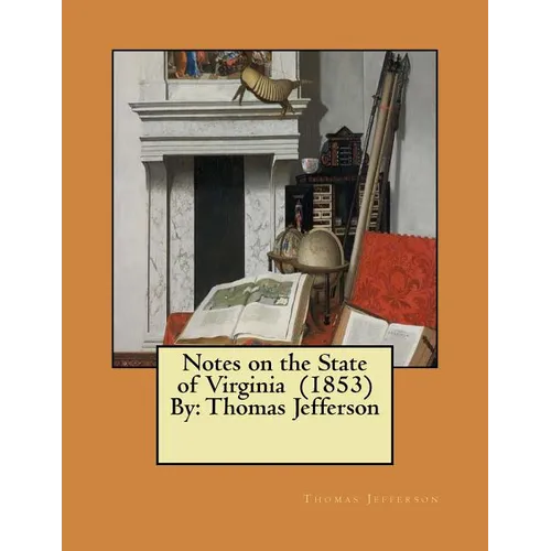 Notes on the State of Virginia (1853) By: Thomas Jefferson - Paperback