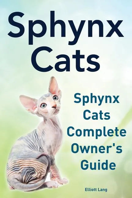 Sphynx Cats. Sphynx Cats Complete Owner's Guide. - Paperback