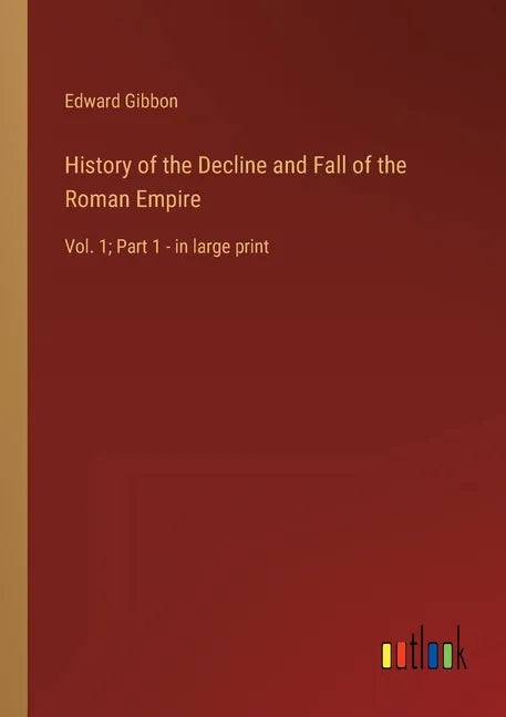 History of the Decline and Fall of the Roman Empire: Vol. 1; Part 1 - in large print - Paperback