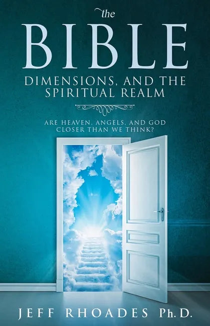 The Bible, Dimensions, and the Spiritual Realm: Are heaven, angels, and God closer than we think? - Paperback
