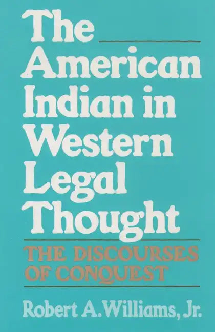 The American Indian in Western Legal Thought: The Discourses of Conquest - Paperback