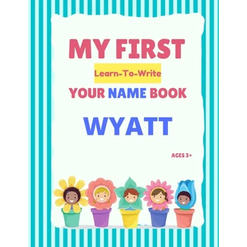 My First Learn-To-Write Your Name Book: Wyatt - Paperback