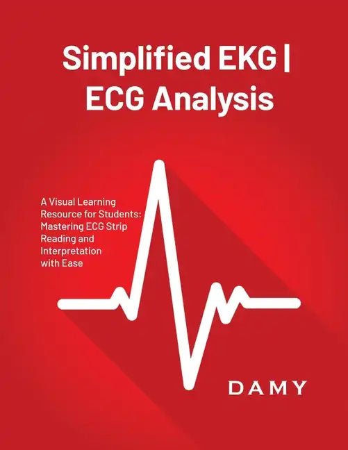 Simplified EKG ECG Analysis: A Visual Learning Resource for Students: Mastering ECG Strip Reading and Interpretation with Ease - Paperback