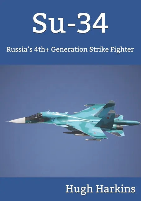 Su-34: Russia's 4th+ Generation Strike Fighter - Paperback