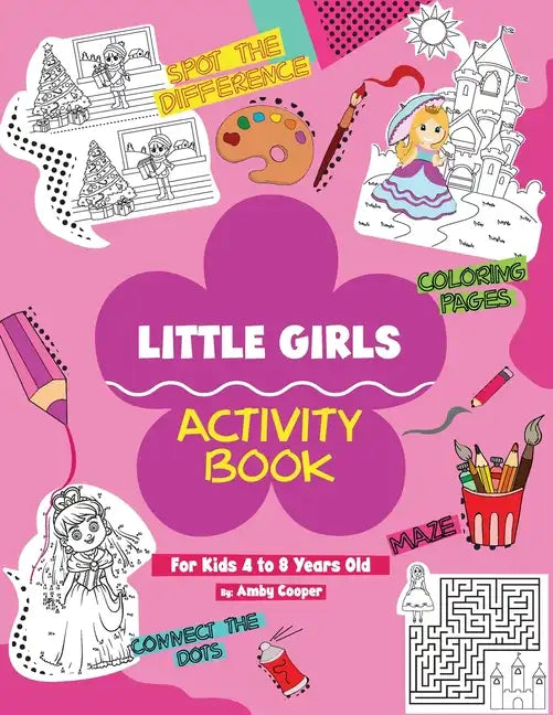 Little Girls Activity Book (For Kids 4 to 8 Years Old): Fun and Learning Activities for Preschool and School Age Children, Coloring, Maze Puzzles, Con - Paperback