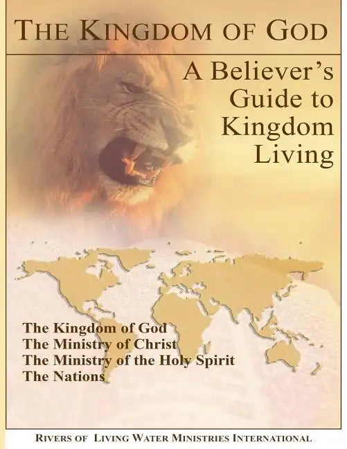 The Kingdom of God: A Believer's Guide to Kingdom Living - Paperback