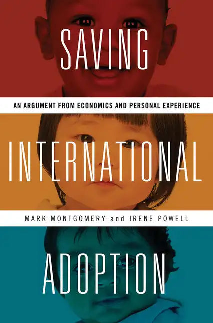 Saving International Adoption: An Argument from Economics and Personal Experience - Hardcover