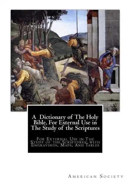 A Dictionary of The Holy Bible, For External Use in The Study of the Scriptures: For External Use in The Study of the Scriptures; with Engravings, Map - Paperback