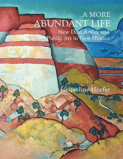 A More Abundant Life: New Deal Artists and Public Art in New Mexico - Paperback