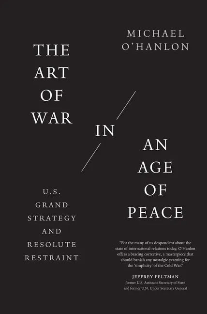 The Art of War in an Age of Peace: U.S. Grand Strategy and Resolute Restraint - Paperback