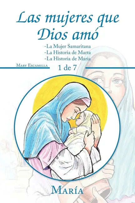 Las Mujeres Que Dios Amó: -La Mujer Samaritana -La Historia De Marta -La Historia De Maria - Paperback