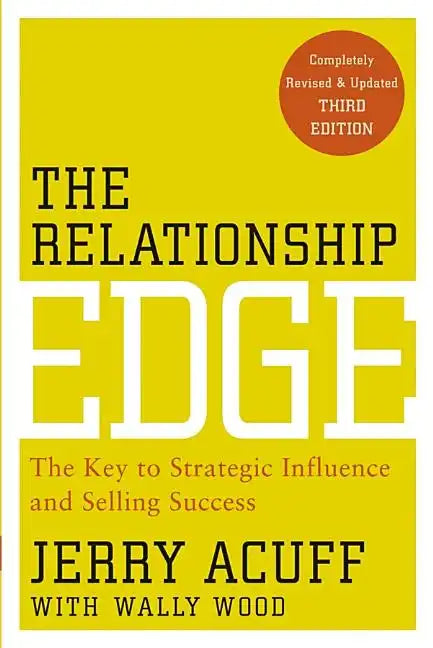 The Relationship Edge: The Key to Strategic Influence and Selling Success - Paperback