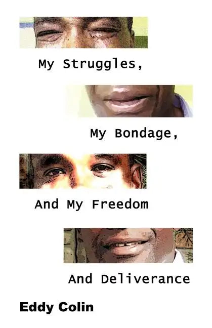 My Struggles, My Bondage, And My Freedom And Deliverance - Paperback