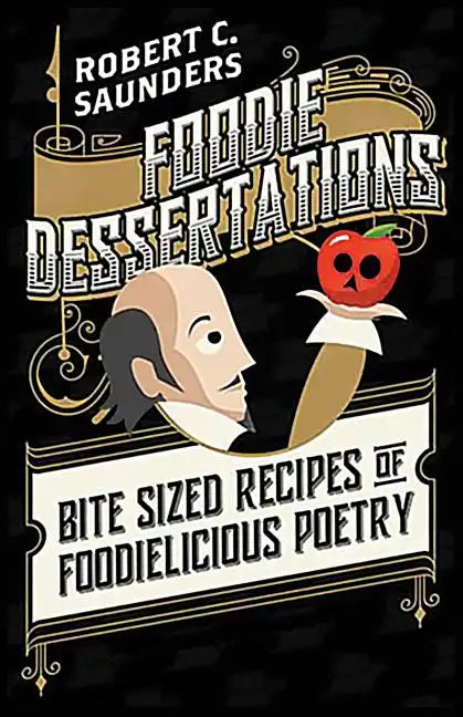 Foodie Dessertations: Bite Sized Recipes of Foodielicious Poetry - Paperback