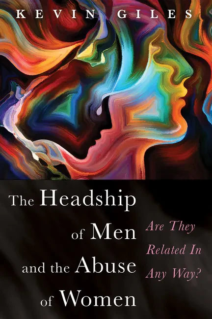 The Headship of Men and the Abuse of Women: Are They Related in Any Way? - Paperback