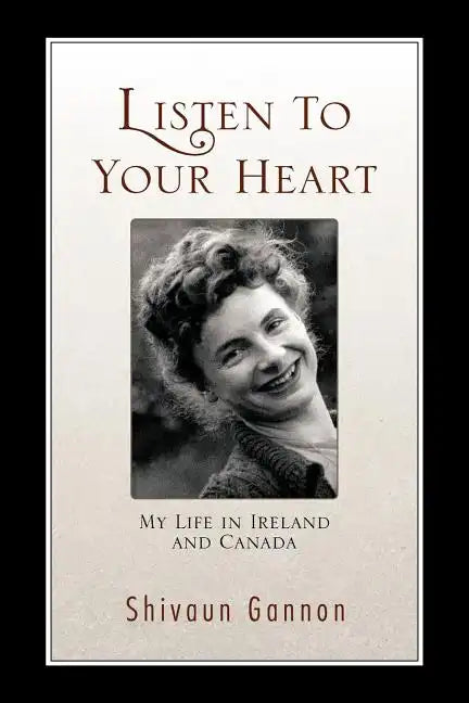 Listen to Your Heart: My Life in Ireland and Canada - Paperback