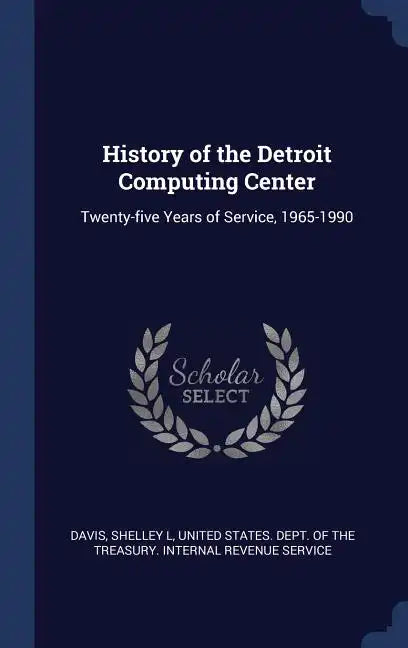 History of the Detroit Computing Center: Twenty-five Years of Service, 1965-1990 - Hardcover