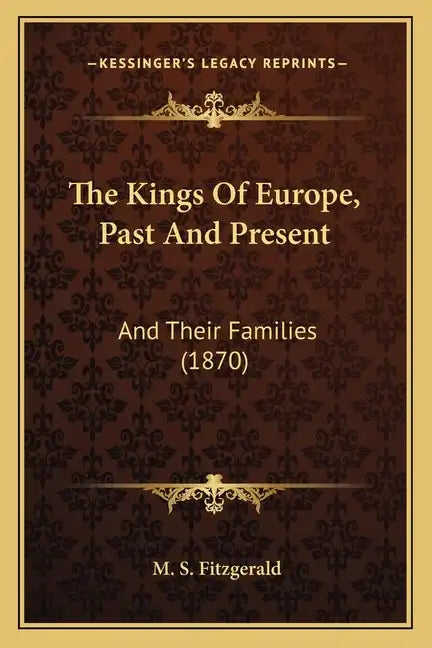 The Kings Of Europe, Past And Present: And Their Families (1870) - Paperback