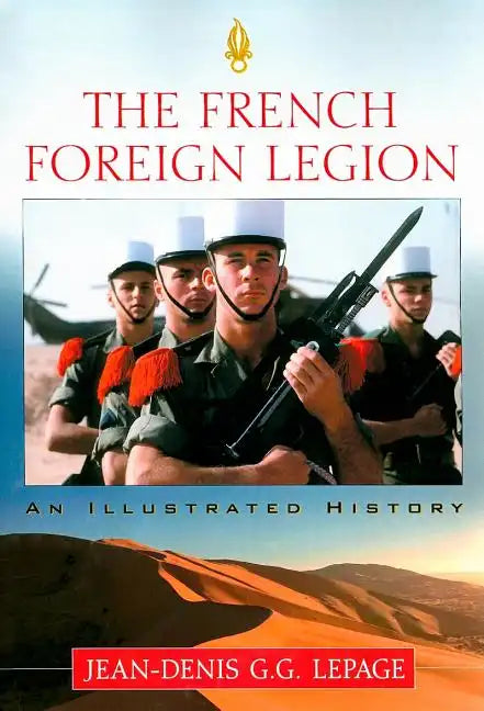 The French Foreign Legion: An Illustrated History - Paperback