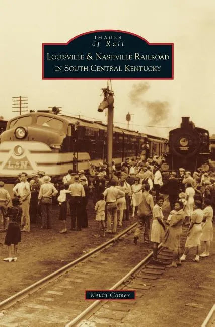 Louisville & Nashville Railroad in South Central Kentucky - Hardcover