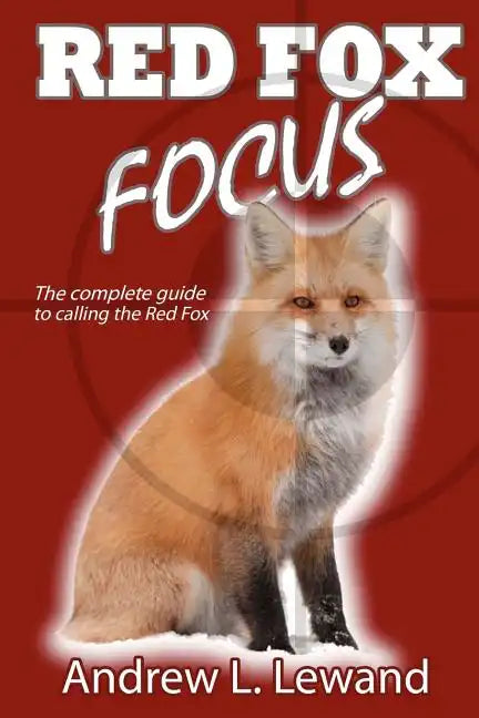 Red Fox Focus: The complete guide to calling red fox - Paperback
