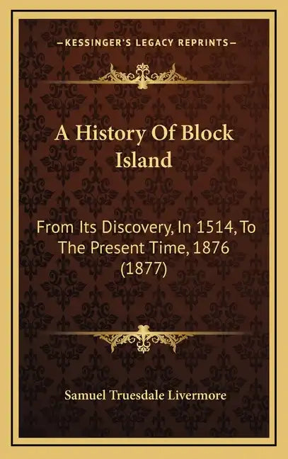 A History Of Block Island: From Its Discovery, In 1514, To The Present Time, 1876 (1877) - Hardcover