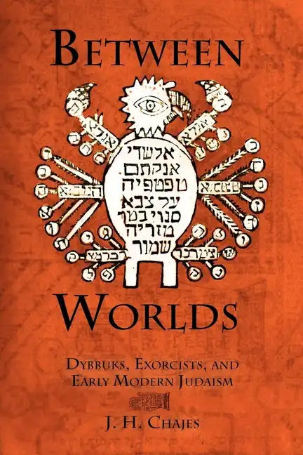 Between Worlds: Dybbuks, Exorcists, and Early Modern Judaism - Paperback
