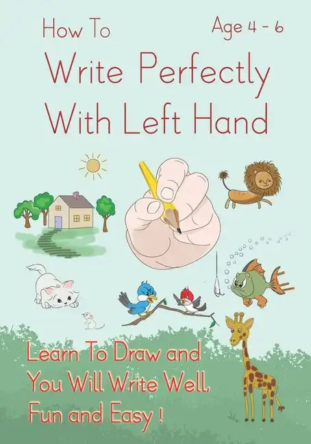 How To Write Perfectly With Left Hand, Learn To Draw and You Will Write Well, Fun and Easy! Age 4-6 - Paperback