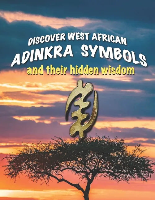 Discover West African Adinkra Symbols and their hidden wisdom: Adinkra symbols originated in Ghana, they reflect common wisdom. - Paperback