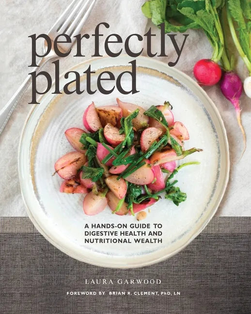 Perfectly Plated: A Hands-On Guide To Digestive Health And Nutritional Wealth - Paperback