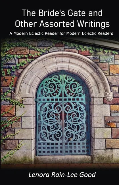 The Bride's Gate and Other Assorted Writings: A Modern Eclectic Reader for Modern Eclectic Readers - Paperback