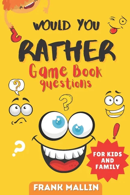 Would You Rather Game Book Questions: For Kid and Family with The silly book of Scenarios, Challenging choice, and hilarious situations for children a - Paperback