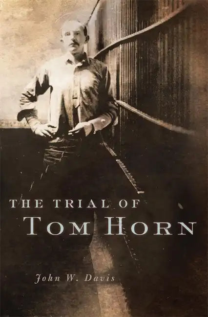 The Trial of Tom Horn - Hardcover