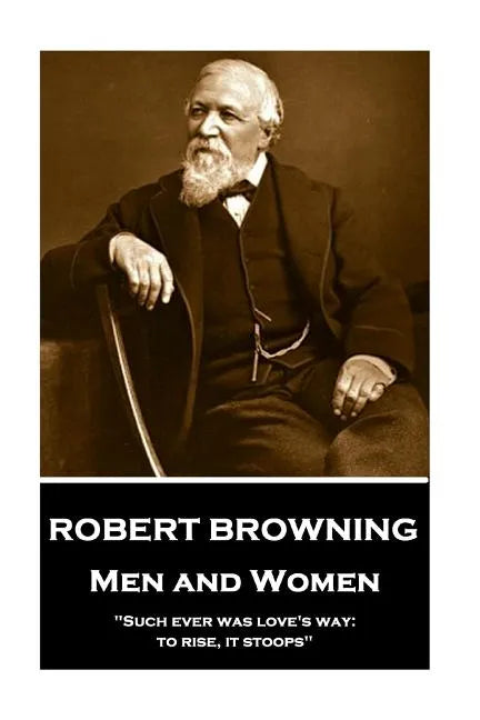 Robert Browning - Men and Women: "Such ever was love's way: to rise, it stoops" - Paperback