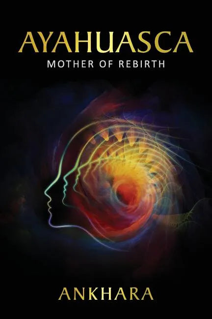 Ayahuasca: Mother of Rebirth - Paperback
