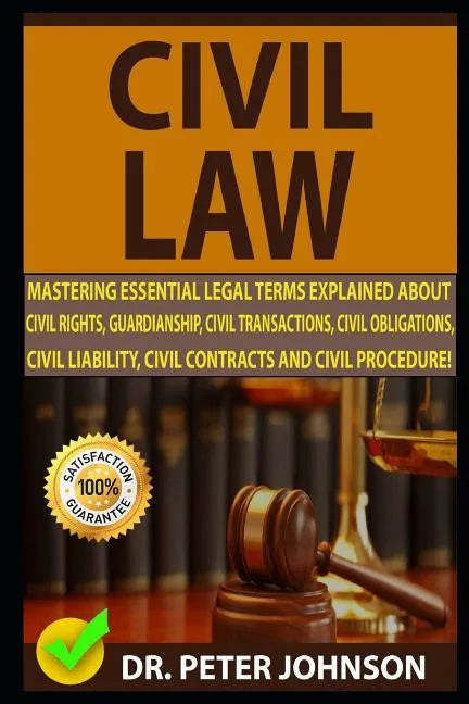 Civil Law: Mastering Essential Legal Terms Explained about Civil Rights, Guardianship, Civil Transactions, Civil Obligations, Civ - Paperback