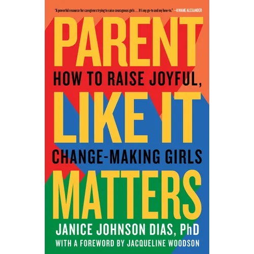 Parent Like It Matters: How to Raise Joyful, Change-Making Girls - Paperback