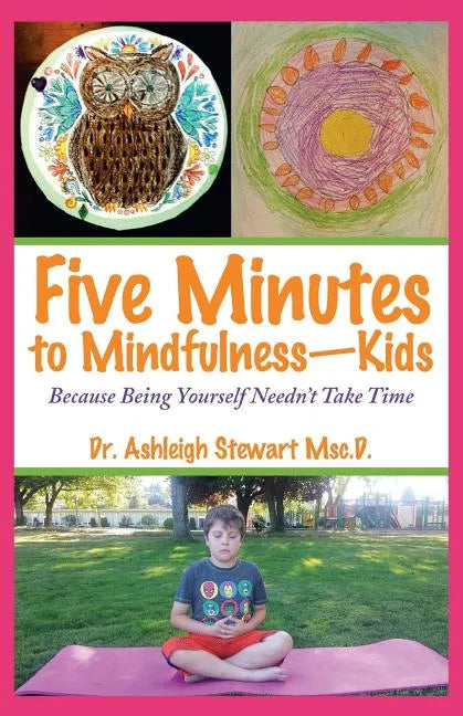 Five Minutes to Mindfulness-Kids: Because Being Yourself Needn't Take Time - Paperback