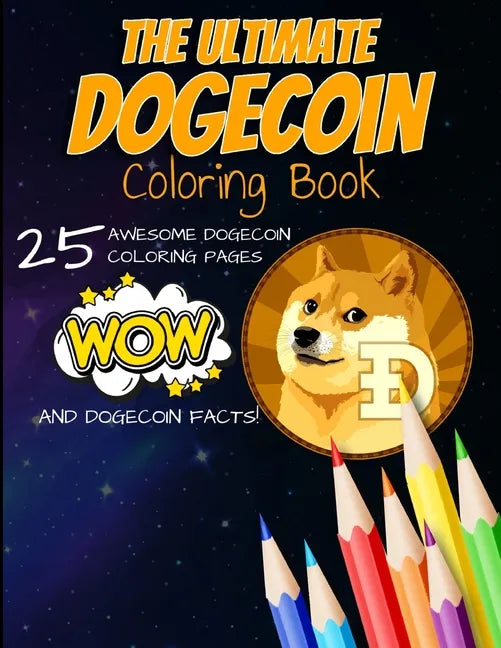 The Ultimate Dogecoin Coloring Book: A Fun Coloring Gift Book For Kids and Adults For Any Dogecoin DOGE crypto fan and cryptocurrency HODLer - Paperback