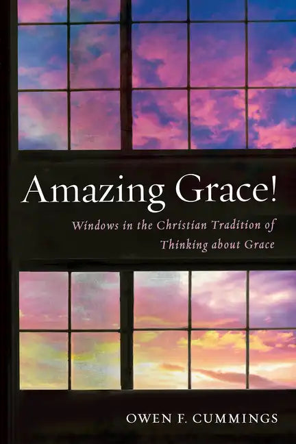 Amazing Grace!: Windows in the Christian Tradition of Thinking about Grace - Paperback