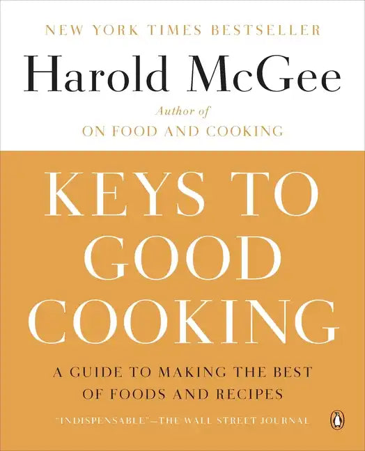Keys to Good Cooking: A Guide to Making the Best of Foods and Recipes - Paperback