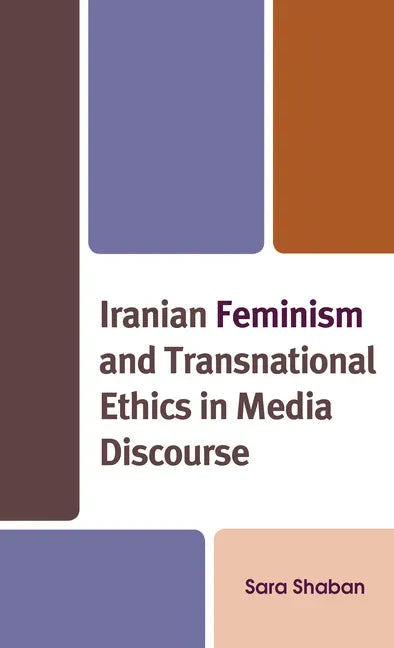 Iranian Feminism and Transnational Ethics in Media Discourse - Hardcover