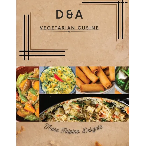 D&A Vegetarian Cuisine: These Filipino Delights - Paperback