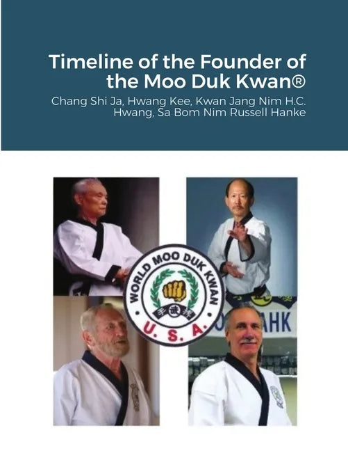Historical Timeline of the Founder Of the Moo Duk Kwan: Hwang Kee, Kwan Jang Nim H.C. Hwang, Sa Bom Nim Russel Hanke - Paperback